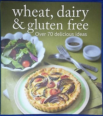 Wheat, Dairy & Gluten Free Over 70 Delicious Ideas