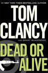 Dead or Alive by Grant Blackwood and Tom Clancy (2010, Hardcover)